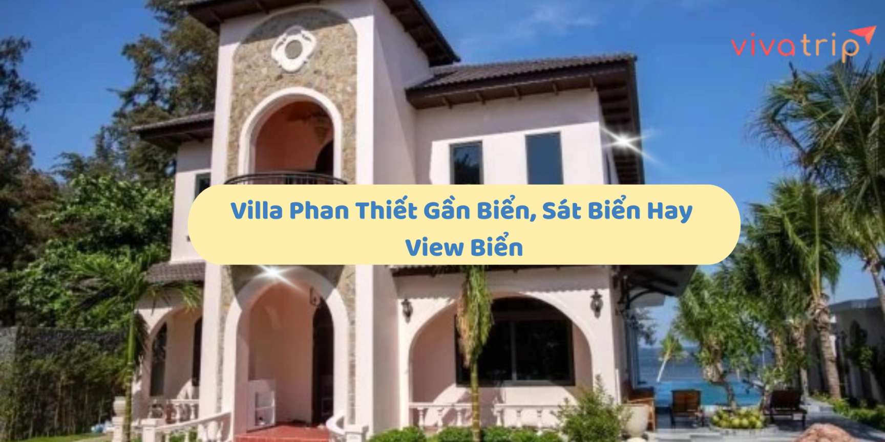 Villa Phan Thiết gần biển, sát biển hay view biển: kinh nghiệm thuê và phân biệt