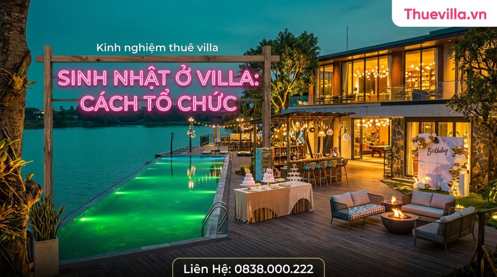 Sinh Nhật Ở Villa: Cách Tổ Chức Để Người Được Mừng Không Biết Trước Và Cả Nhóm Không Phải Lo Hậu Cần