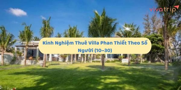 Kinh nghiệm thuê Villa Phan Thiết theo số người (10–30)