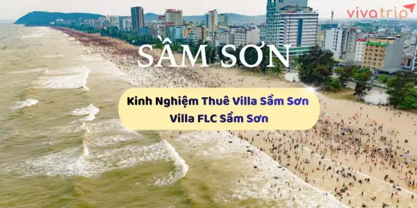 15+ Kinh nghiệm thuê Villa Sầm Sơn & Villa FLC Sầm Sơn