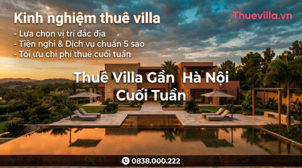 Thuê Villa Gần Hà Nội Cuối Tuần - Giá Tốt Nhất - Chính Sách Rõ Ràng