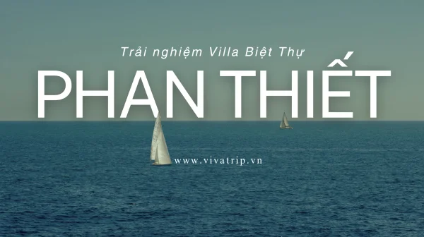 Trải Nghiệm Nghỉ Dưỡng Tuyệt Vời Tại Các Villa Phan Thiết